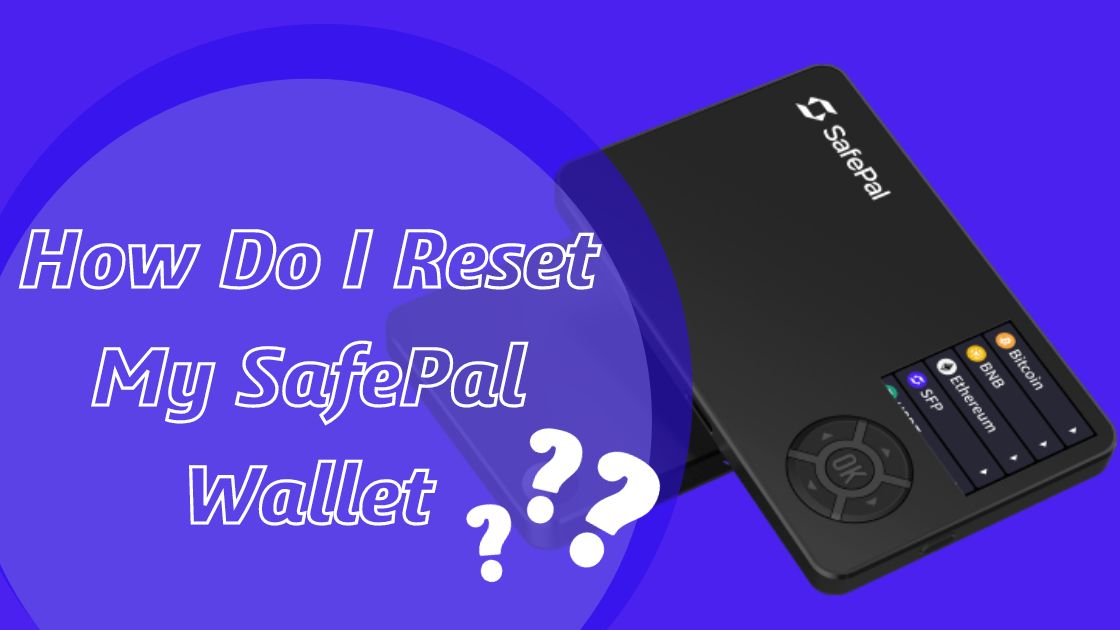 How Do I Reset My SafePal Wallet