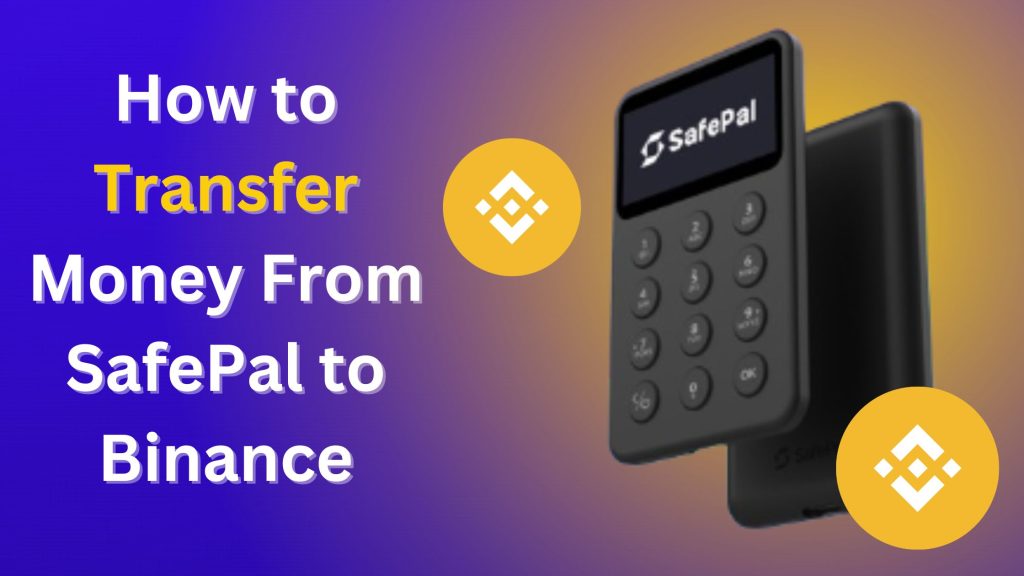 How to Transfer Money From SafePal to Binance